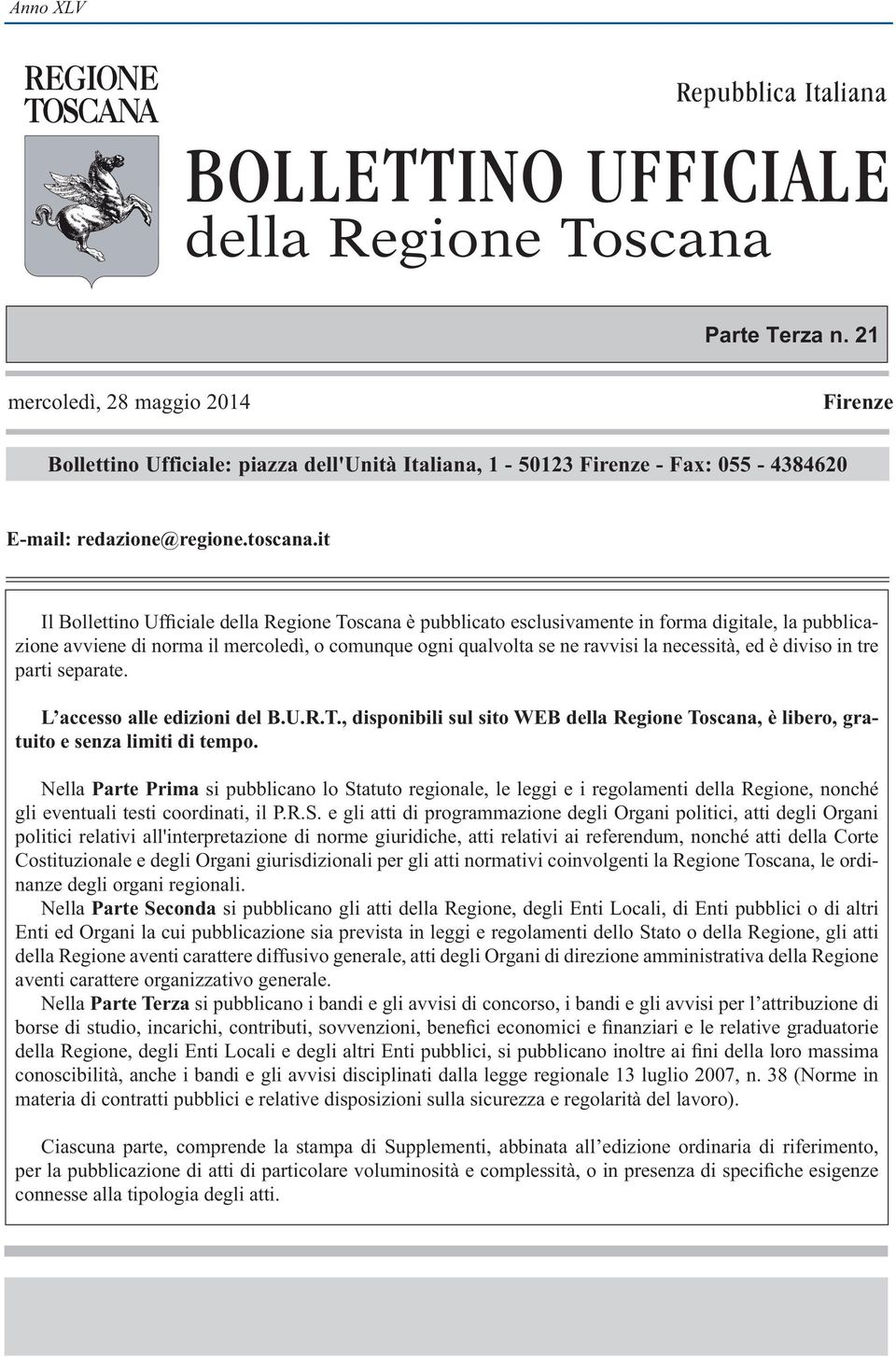 055-4384620 E-mail: redazione@regione.toscana.it L accesso alle edizioni del B.U.R.T.
