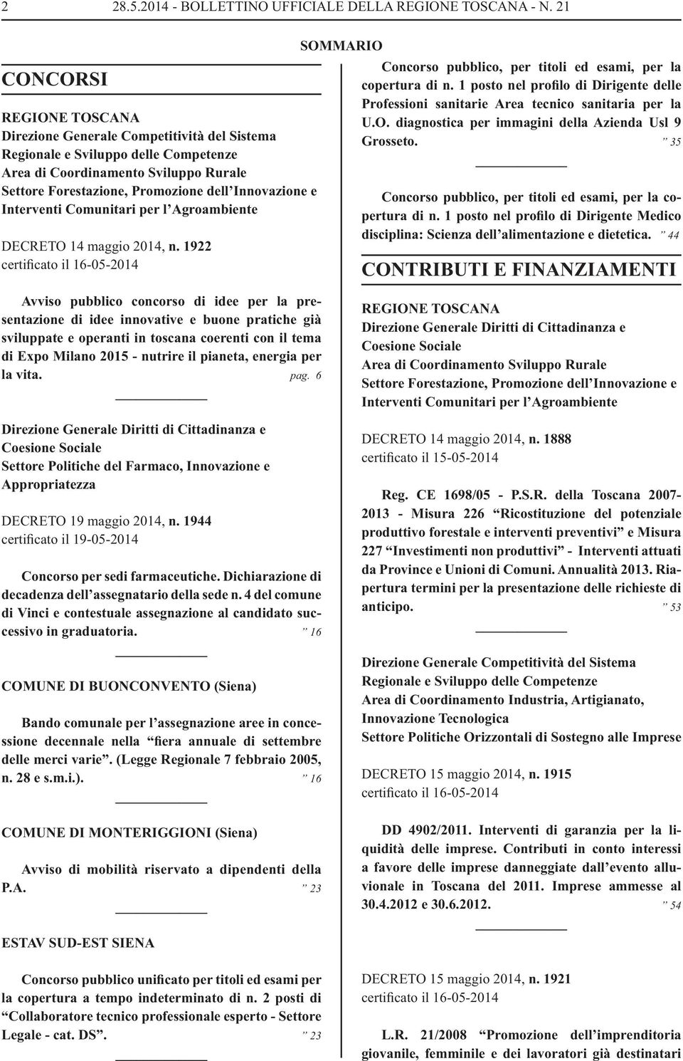 e Interventi Comunitari per l Agroambiente DECRETO 14 maggio 2014, n. 1922 certificato il 16-05-2014 SOMMARIO Concorso pubblico, per titoli ed esami, per la copertura di n.