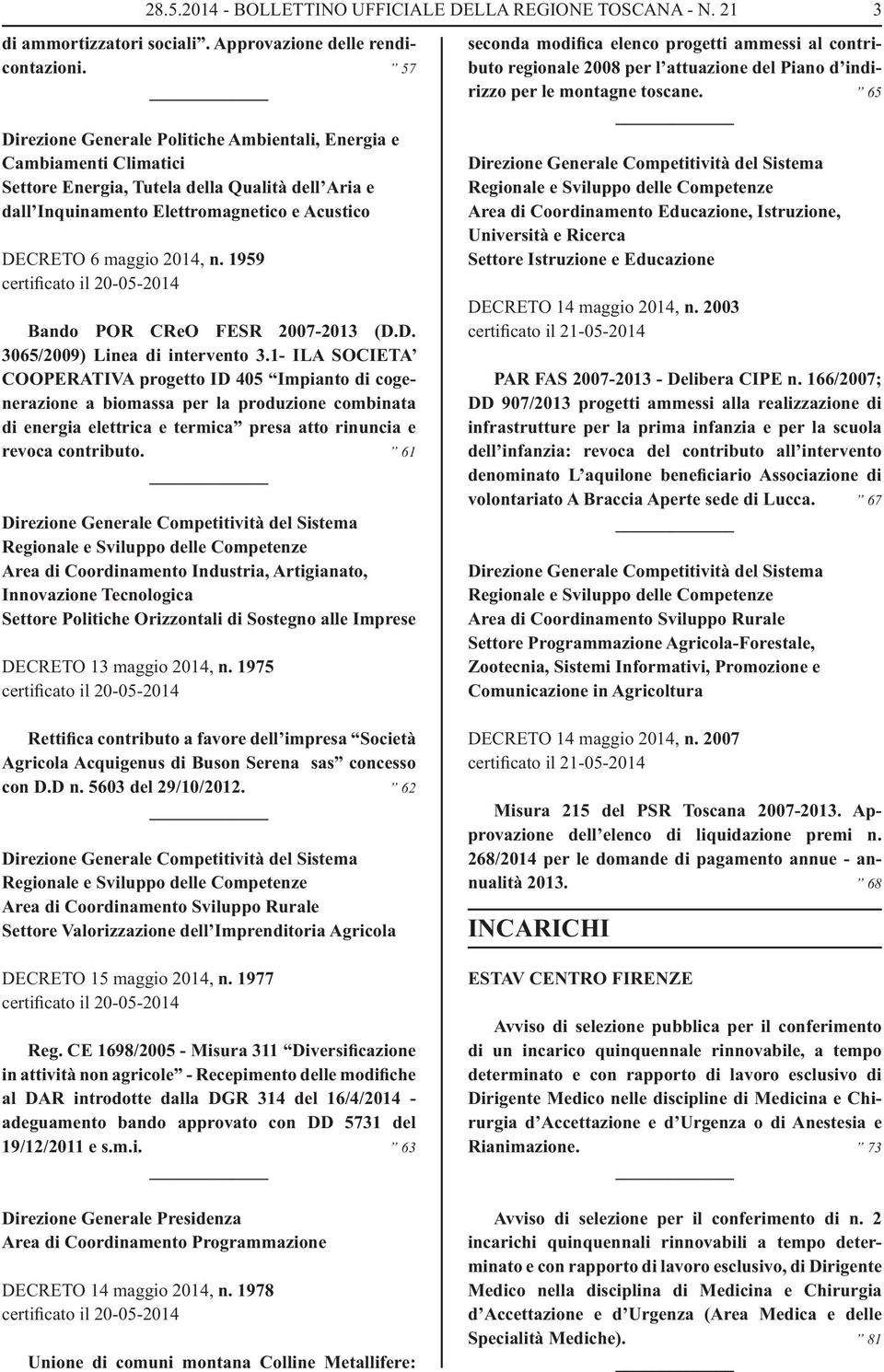 65 Direzione Generale Politiche Ambientali, Energia e Cambiamenti Climatici Settore Energia, Tutela della Qualità dell Aria e dall Inquinamento Elettromagnetico e Acustico DECRETO 6 maggio 2014, n.