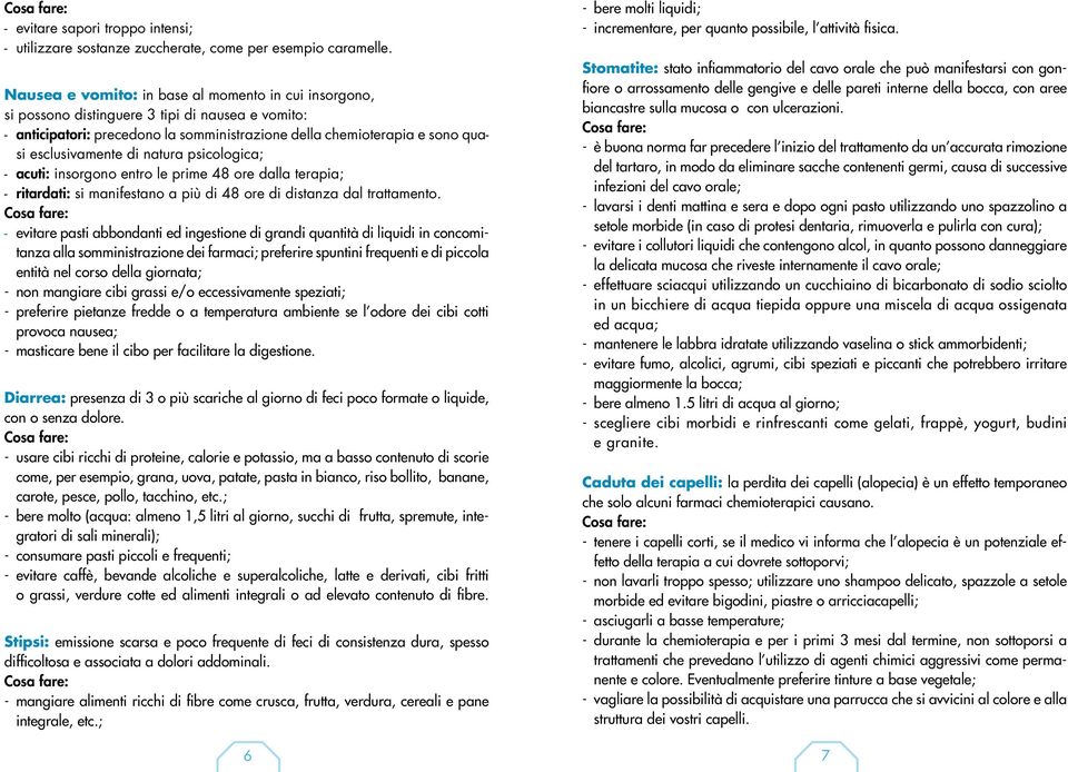 di natura psicologica; - acuti: insorgono entro le prime 48 ore dalla terapia; - ritardati: si manifestano a più di 48 ore di distanza dal trattamento.