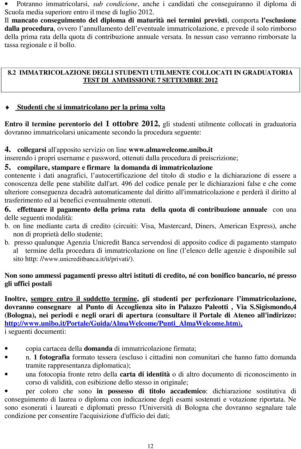 prima rata della quota di contribuzione annuale versata. In nessun caso verranno rimborsate la tassa regionale e il bollo. 8.