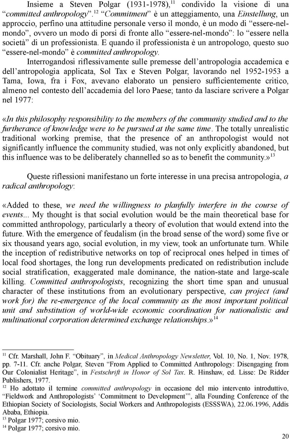 : lo essere nella società di un professionista. E quando il professionista è un antropologo, questo suo essere-nel-mondo è committed anthropology.