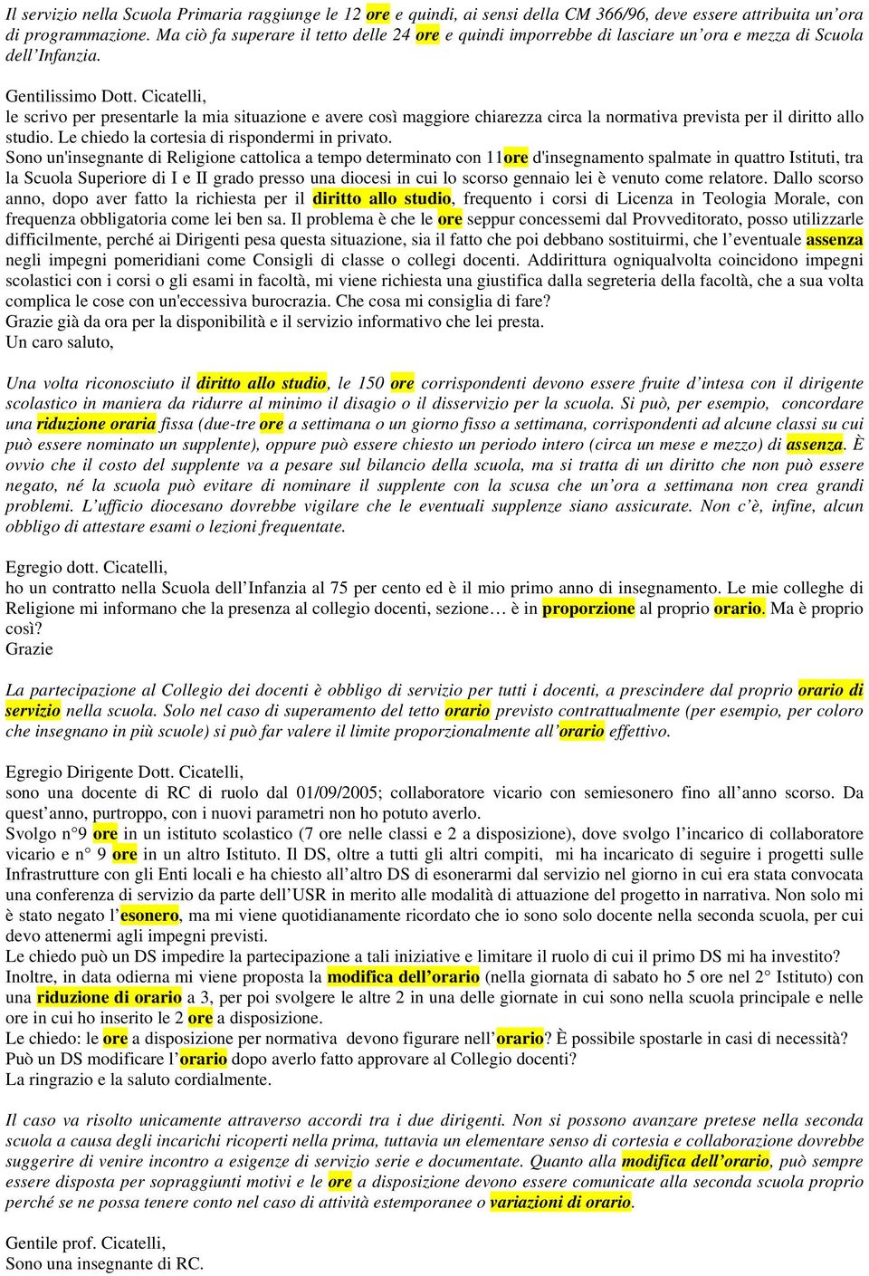 Cicatelli, le scrivo per presentarle la mia situazione e avere così maggiore chiarezza circa la normativa prevista per il diritto allo studio. Le chiedo la cortesia di rispondermi in privato.