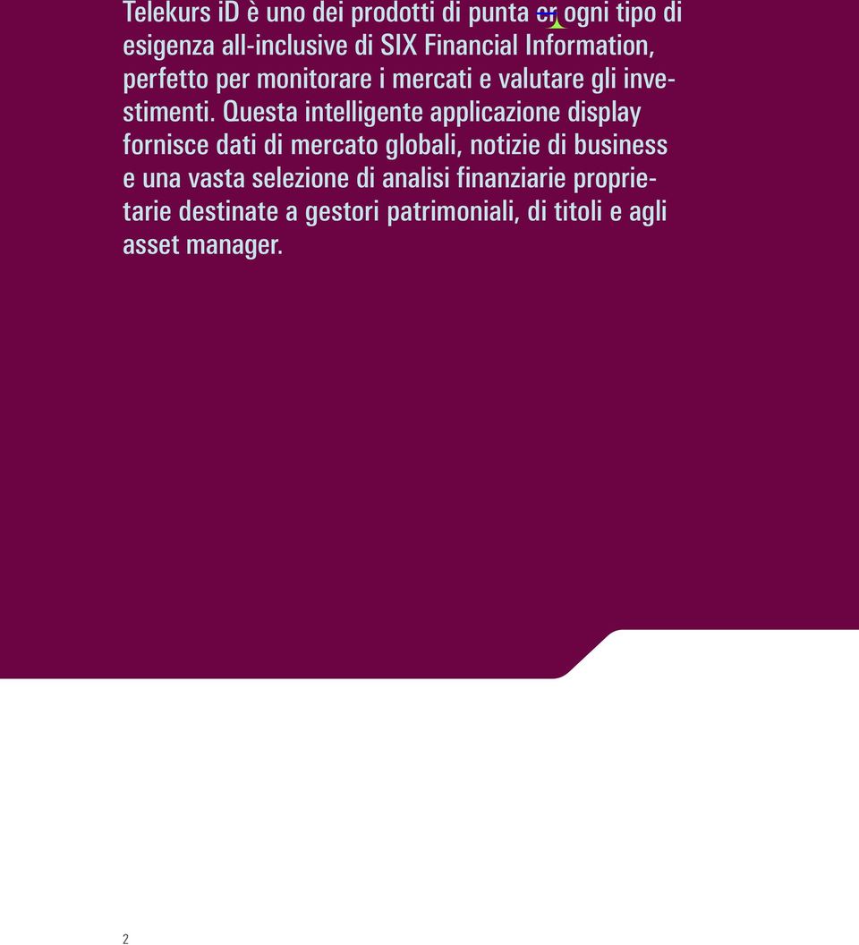 Questa intelligente applicazione display fornisce dati di mercato globali, notizie di business e