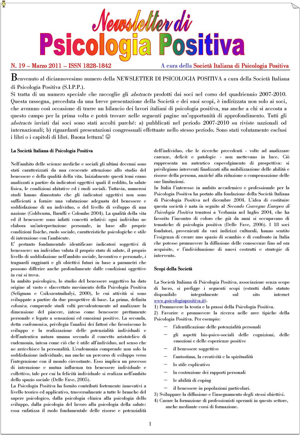 Questa rassegna, preceduta da una breve presentazione della Società e dei suoi scopi, è indirizzata non solo ai soci, che avranno così occasione di trarre un bilancio dei lavori italiani di