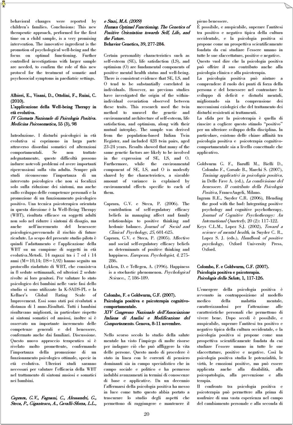 Further controlled investigations with larger sample are needed, to confirm the role of this new protocol for the treatment of somatic and psychosocial symptoms in paediatric settings. Albieri, E.