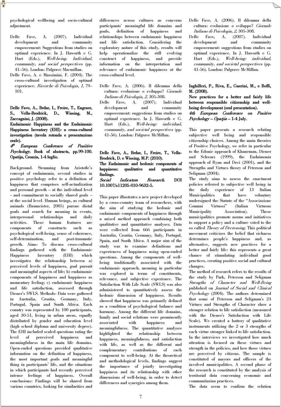 The cross-cultural investigation of optimal experience. Ricerche di Psicologia, 1, 79 101. Delle Fave, A., Brdar, I., Freire, T., Engeser, S., Vella-Brodrick, D., Wissing, M., Zaccagnini, J. (2008).
