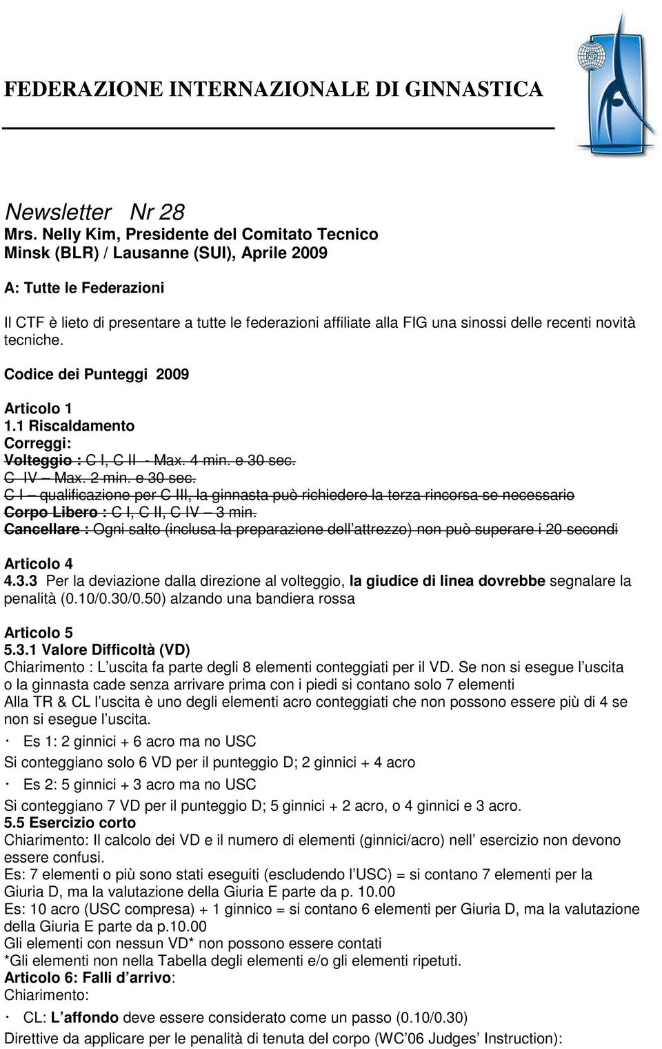 recenti novità tecniche. Codice dei Punteggi 2009 Articolo 1 1.1 Riscaldamento Correggi: Volteggio : C I, C II - Max. 4 min. e 30 sec.