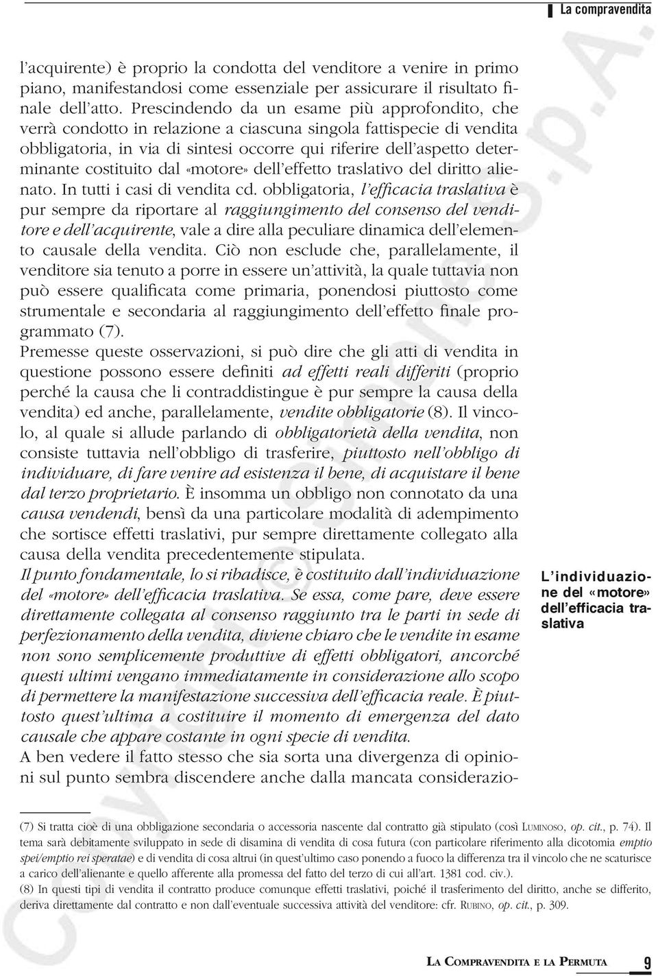 costituito dal «motore» dell effetto traslativo del diritto alienato. In tutti i casi di vendita cd.