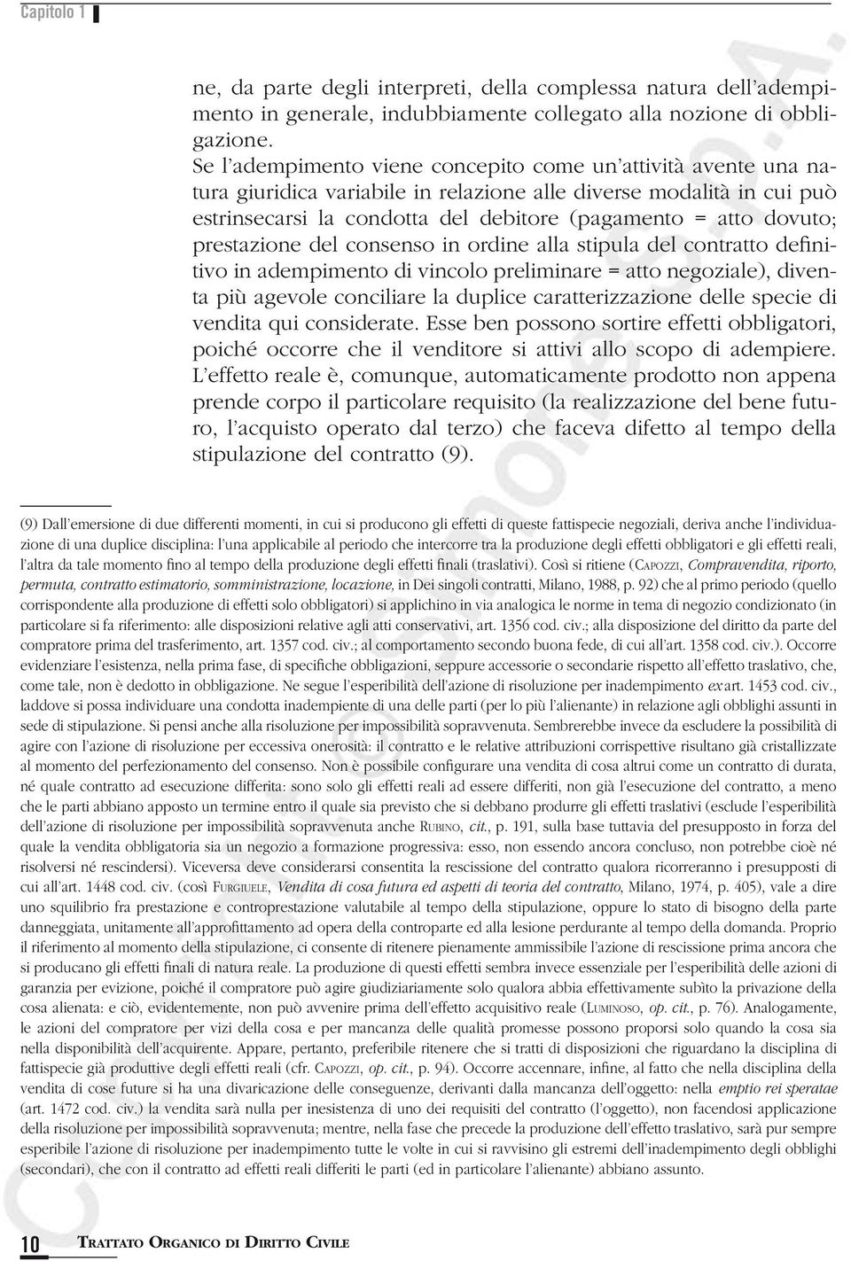 prestazione del consenso in ordine alla stipula del contratto definitivo in adempimento di vincolo preliminare = atto negoziale), diventa più agevole conciliare la duplice caratterizzazione delle