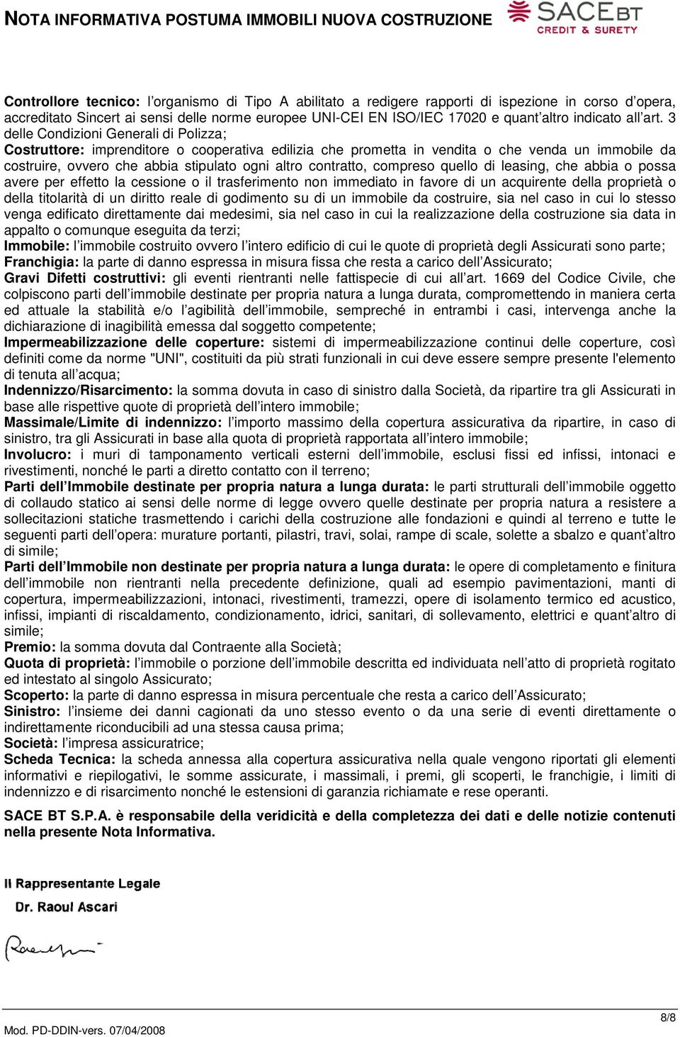 3 delle Condizioni Generali di Polizza; Costruttore: imprenditore o cooperativa edilizia che prometta in vendita o che venda un immobile da costruire, ovvero che abbia stipulato ogni altro contratto,