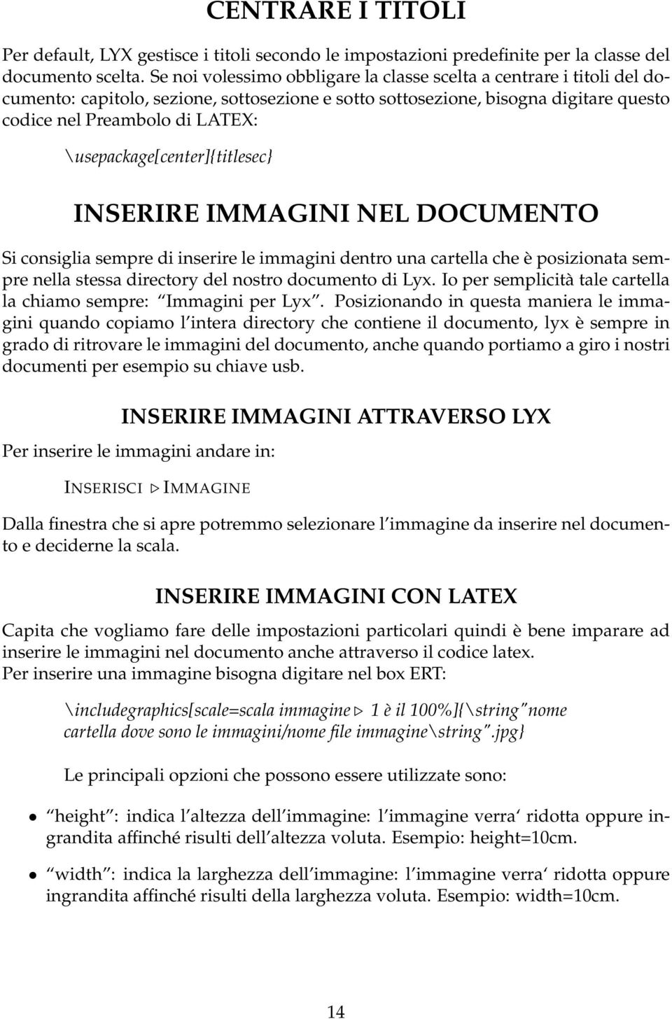 \usepackage[center]{titlesec} INSERIRE IMMAGINI NEL DOCUMENTO Si consiglia sempre di inserire le immagini dentro una cartella che è posizionata sempre nella stessa directory del nostro documento di