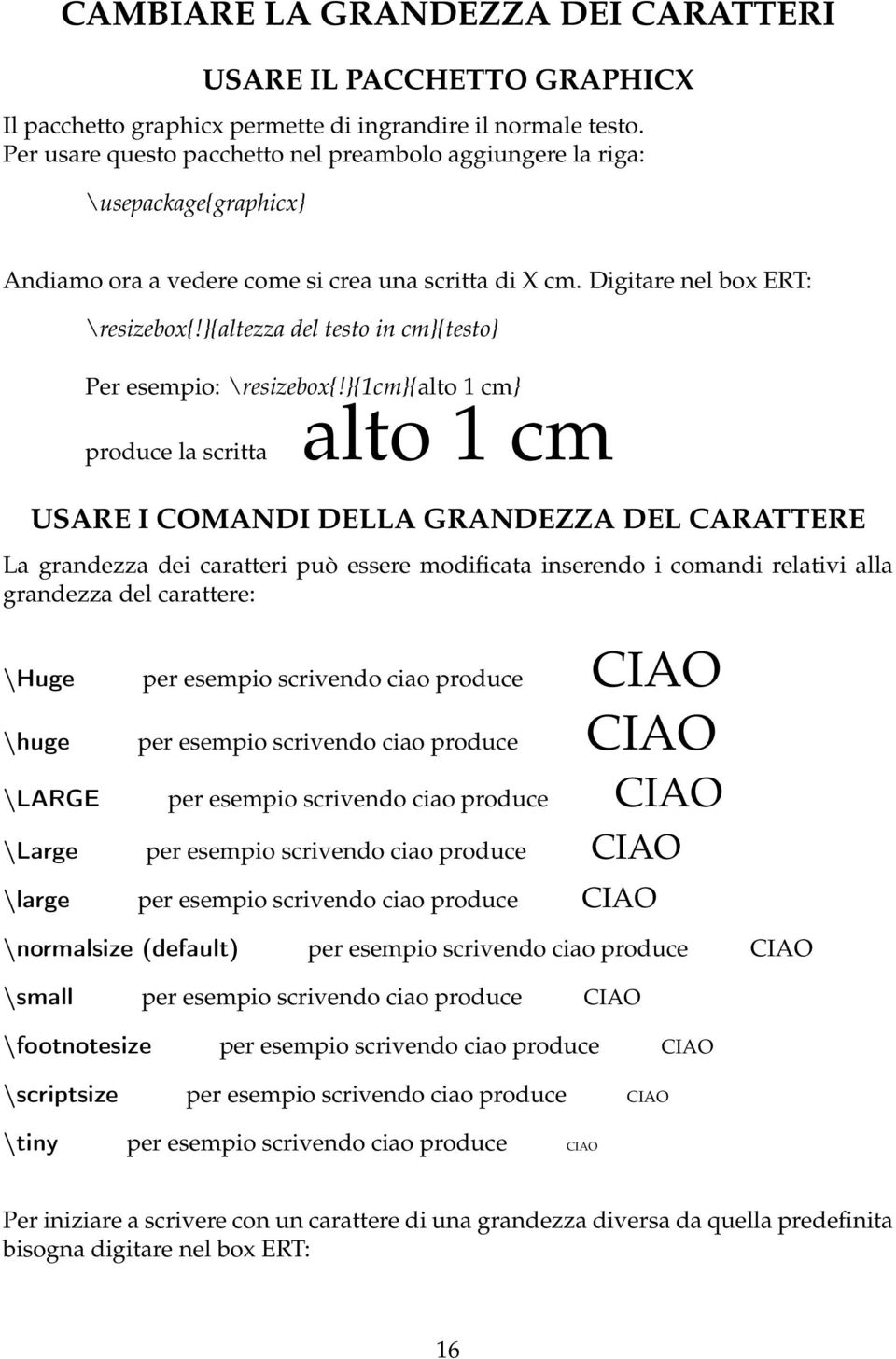 }{altezza del testo in cm}{testo} Per esempio: \resizebox{!