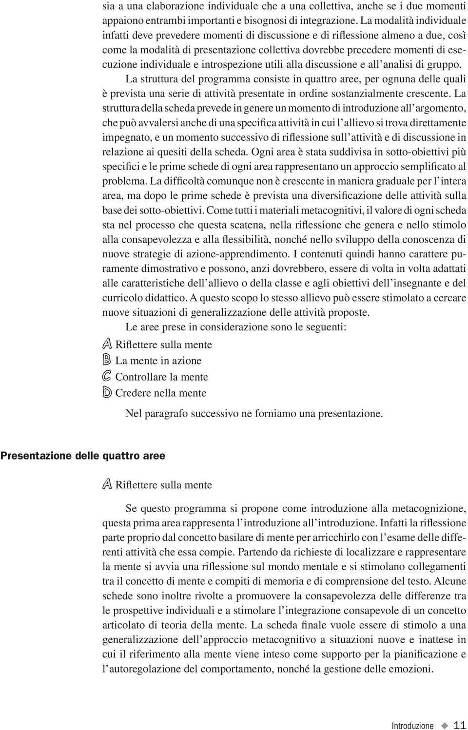 individuale e introspezione utili alla discussione e all analisi di gruppo.