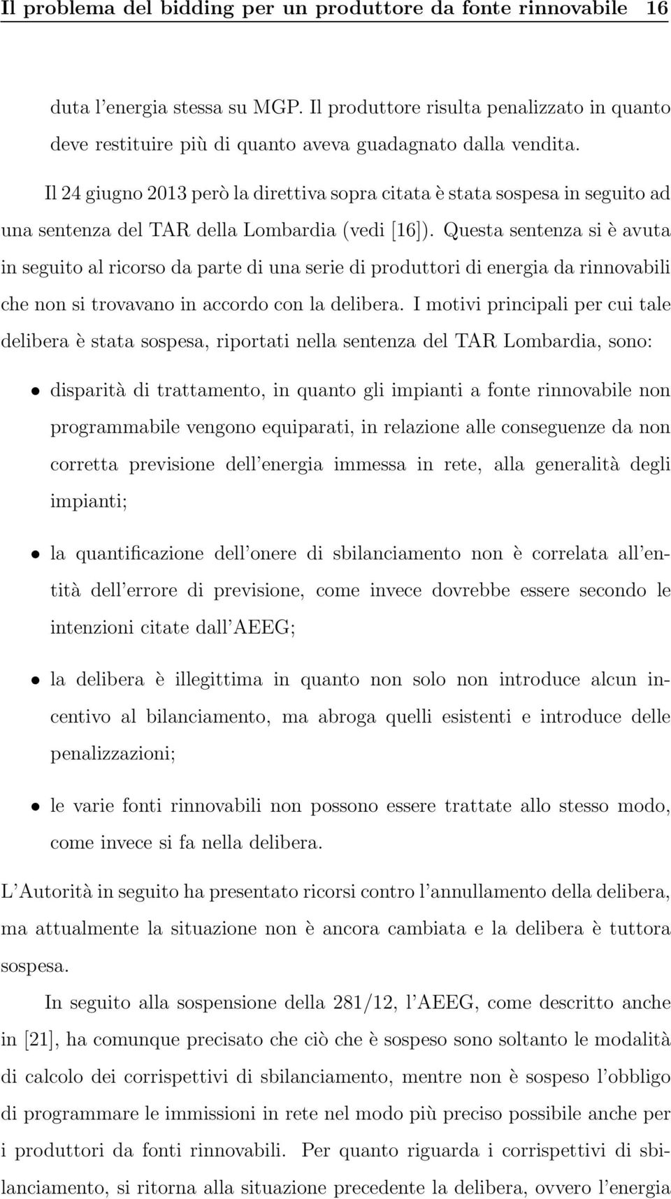 Il24giugno2013peròladirettivasopracitataèstatasospesainseguitoad una sentenza del TAR della Lombardia (vedi [16]).