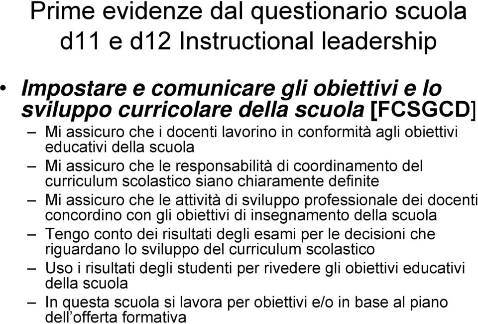 attività di sviluppo professionale dei docenti concordino con gli obiettivi di insegnamento della scuola Tengo conto dei risultati degli esami per le decisioni che riguardano lo sviluppo