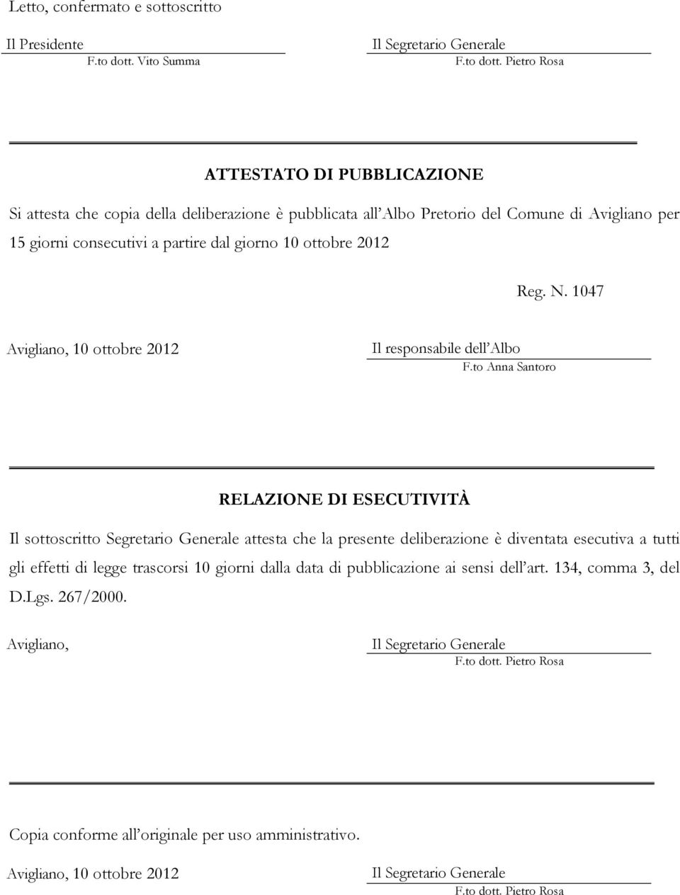 Pietro Rosa ATTESTATO DI PUBBLICAZIONE Si attesta che copia della deliberazione è pubblicata all Albo Pretorio del Comune di Avigliano per 15 giorni consecutivi a partire dal giorno 10 ottobre 2012