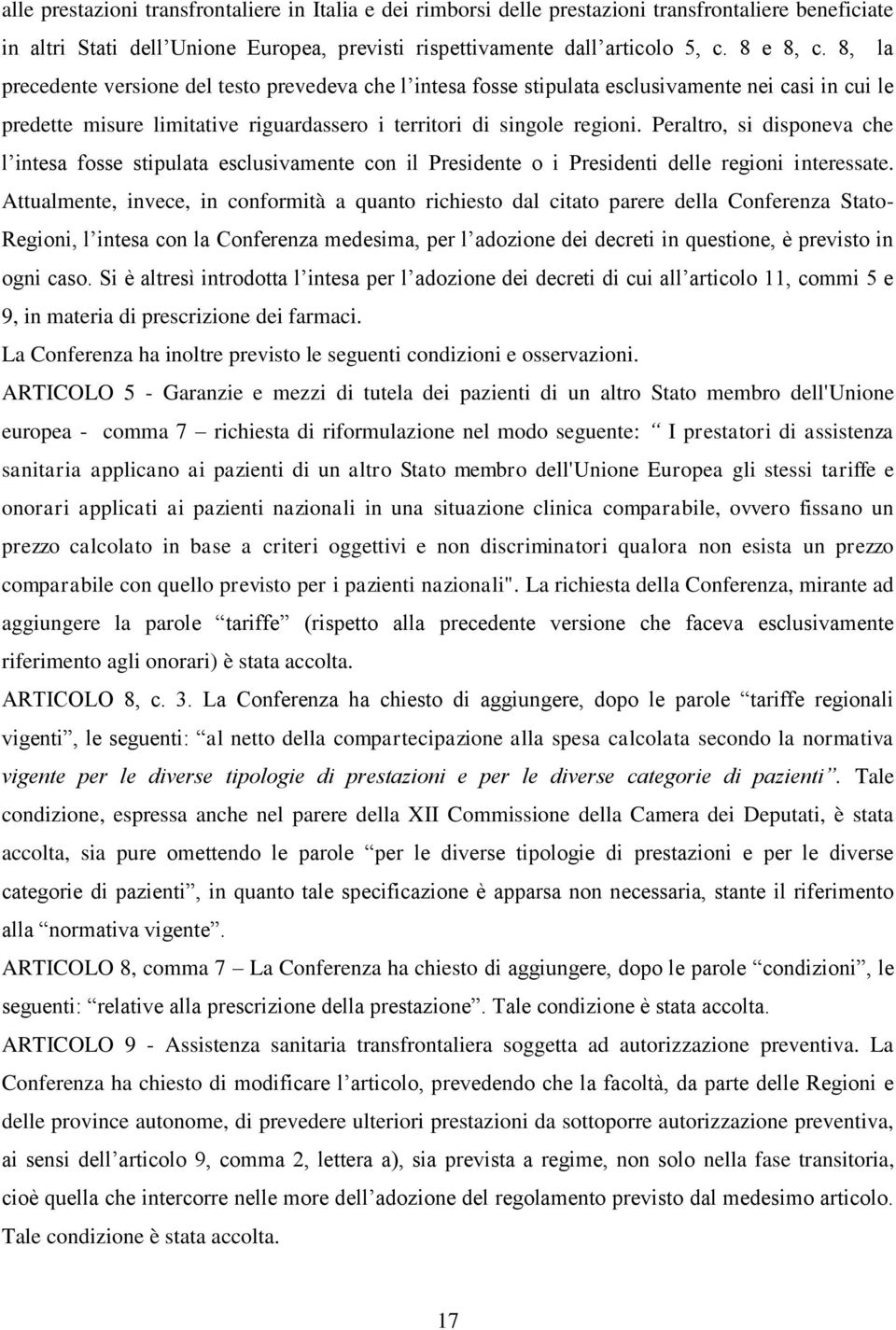 Peraltro, si disponeva che l intesa fosse stipulata esclusivamente con il Presidente o i Presidenti delle regioni interessate.