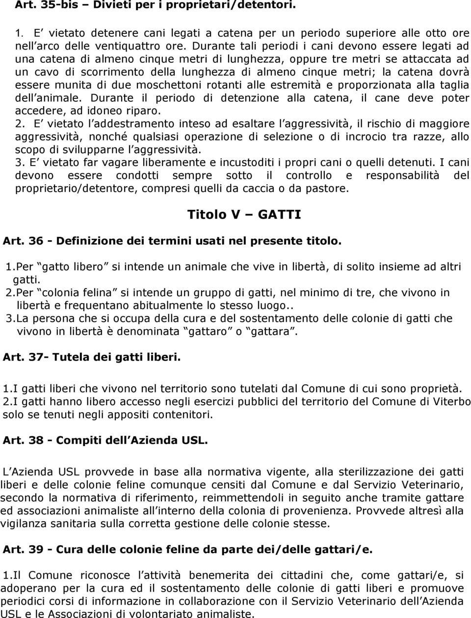 catena dovrà essere munita di due moschettoni rotanti alle estremità e proporzionata alla taglia dell animale.