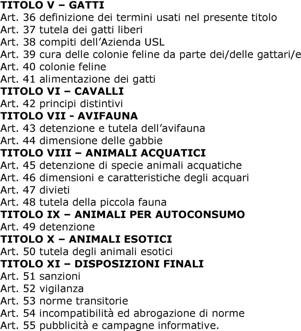 43 detenzione e tutela dell avifauna Art. 44 dimensione delle gabbie TITOLO VIII ANIMALI ACQUATICI Art. 45 detenzione di specie animali acquatiche Art.