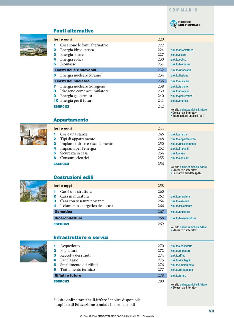 to/fissione I costi del nucleare 236 zink.to/nucleare 7 Energia nucleare (idrogeno) 238 zink.to/fusione 8 Idrogeno come accumulatore 239 zink.to/idrogeno 9 Energia geotermica 240 zink.