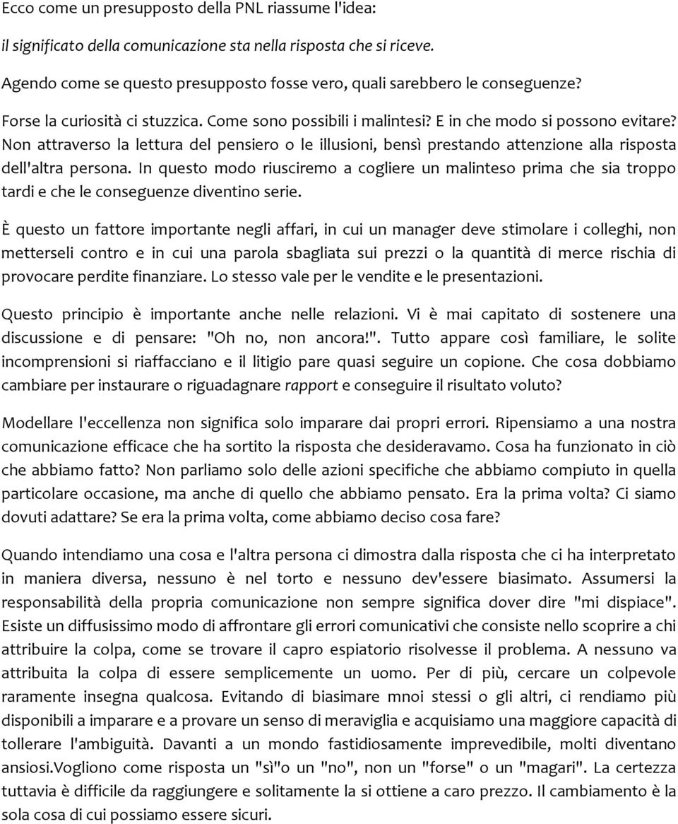 Non attraverso la lettura del pensiero o le illusioni, bensì prestando attenzione alla risposta dell'altra persona.