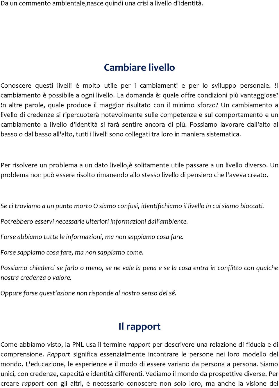 Un cambiamento a livello di credenze si ripercuoter{ notevolmente sulle competenze e sul comportamento e un cambiamento a livello d'identit{ si far{ sentire ancora di più.