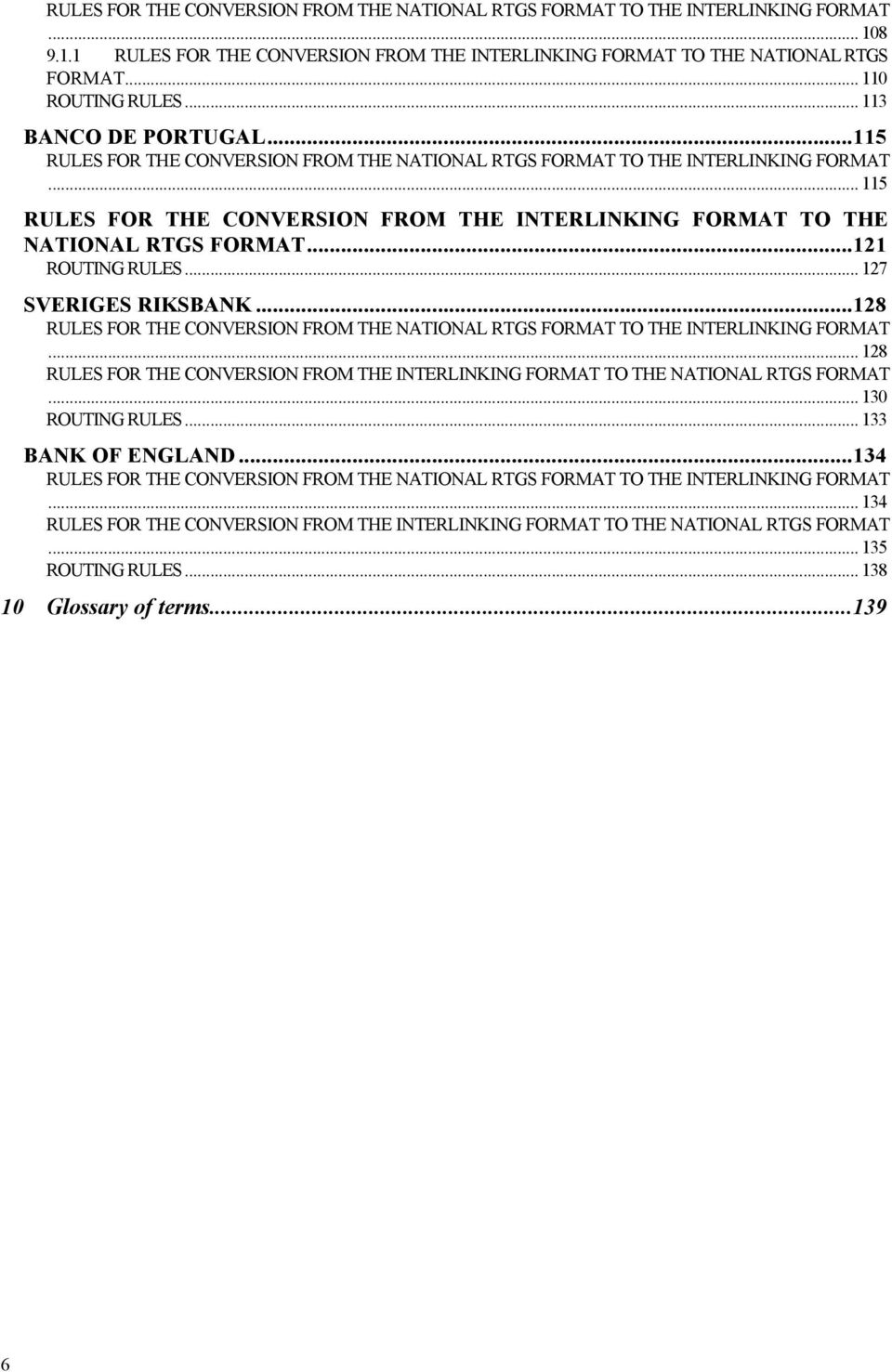 ..121 ROUTING RULES... 127 SVERIGES RIKSBANK...128 RULES FOR THE CONVERSION FROM THE NATIONAL RTGS FORMAT TO THE INTERLINKING FORMAT.