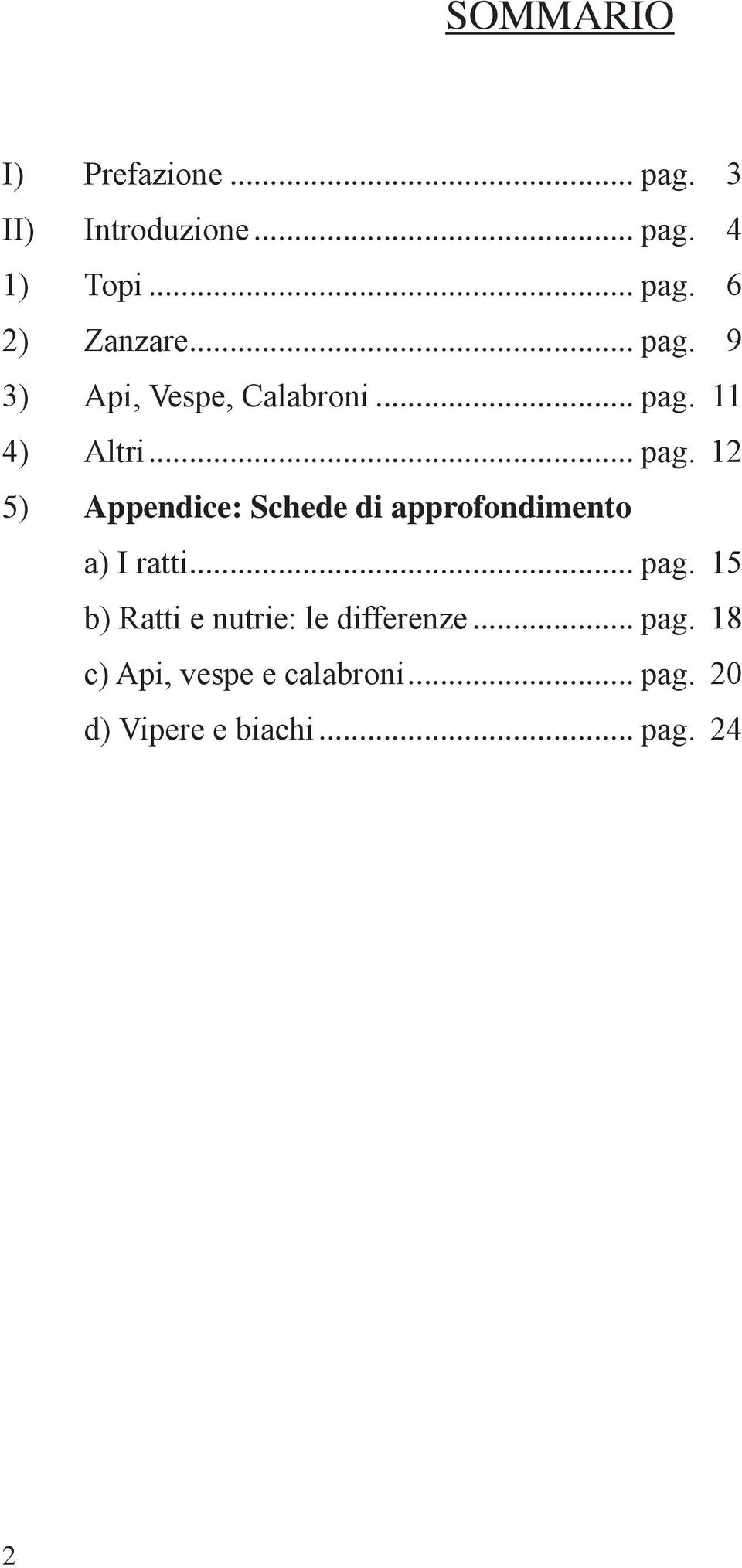 .. pag. 15 b) Ratti e nutrie: le differenze... pag. 18 c) Api, vespe e calabroni.