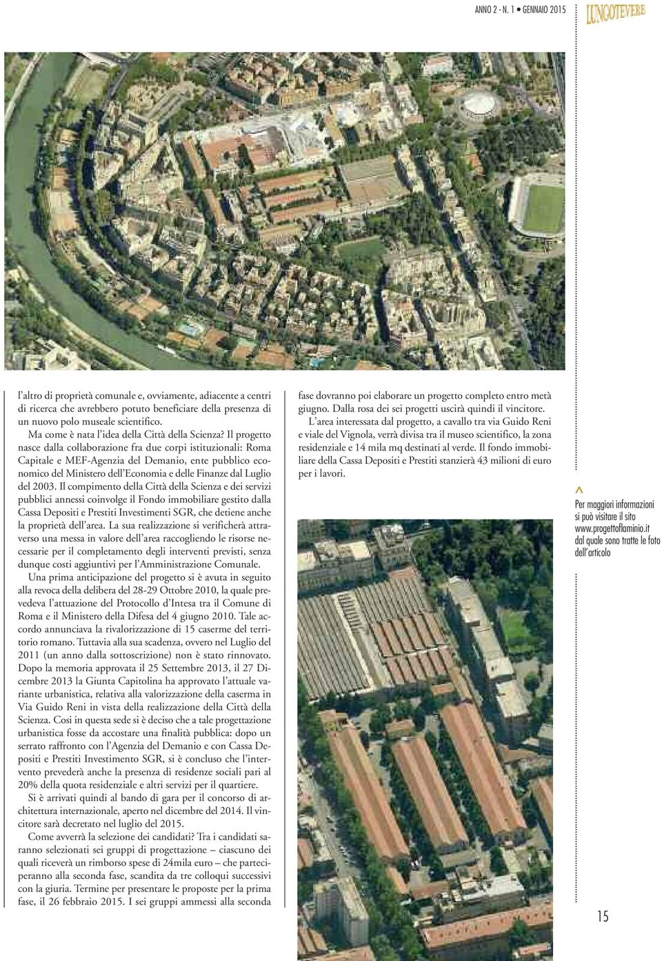 Il progetto nasce dalla collaborazione fra due corpi istituzionali: Roma Capitale e MEF-Agenzia del Demanio, ente pubblico economico del Ministero dell Economia e delle Finanze dal Luglio del 2003.