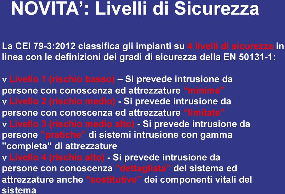 conoscenza ed attrezzature limitate ν Livello 3 (rischio medio alto) - Si prevede intrusione da persone pratiche di sistemi intrusione con gamma completa di