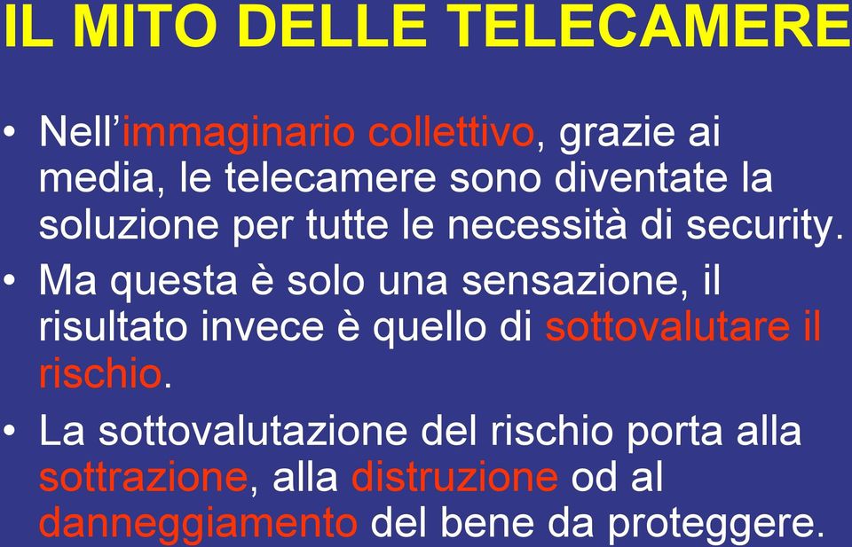 Ma questa è solo una sensazione, il risultato invece è quello di sottovalutare il rischio.