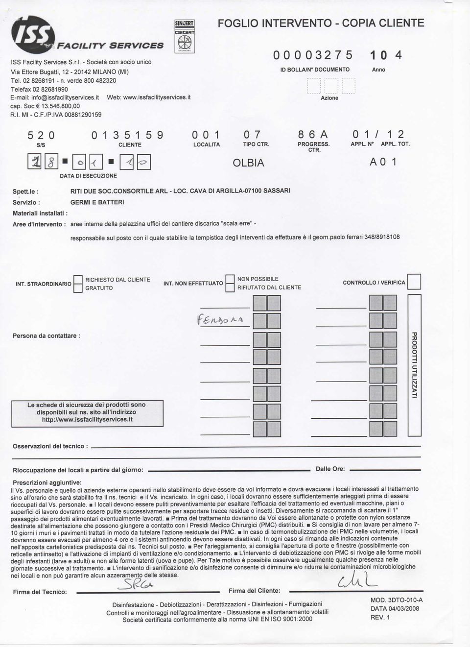 IVA 00881290159 00003275 10 4 ID BOLLA/N" DOCUMENTO Anno Azione 5 2 0 s/s 0 13 5 15 9 CLIENTE 1S-QEI-QB DATA DI ESECUZIONE 0 0 1 LOCALITÀ 0 7 TIPO CTR. OLBIA 8 6 A PROGRESS. CTR. 0 1/12 APPL. N" APPL.