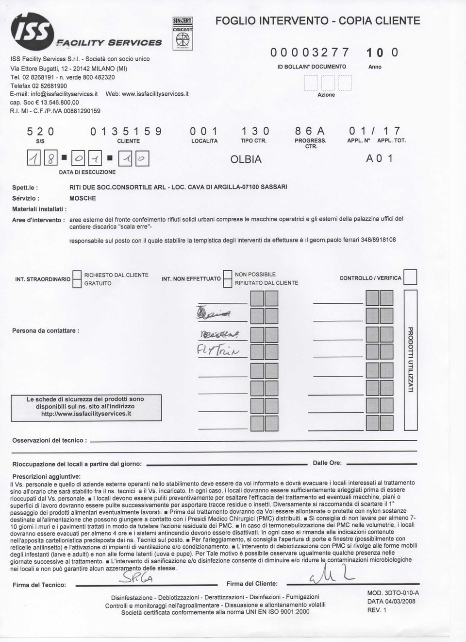 IVA 00881290159 FOGLIO INTERVENTO - COPIA CLIENTE 00003277 10 0 ID BOLLA/N" DOCUMENTO Anno Azione 5 2 0 s/s 0 13 5 15 9 CLIENTE 0 0 1 LOCALITÀ 1 3 0 TIPO CTR. OLBIA 8 6 A PROGRESS. CTR. 0 1/17 APPL.