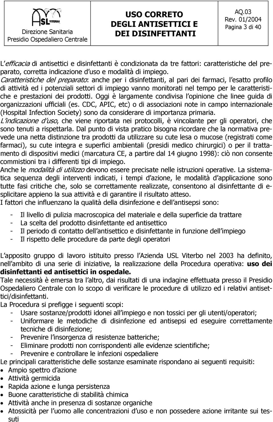 prestazioni dei prodotti. Oggi è largamente condivisa l opinione che linee guida di organizzazioni ufficiali (es.