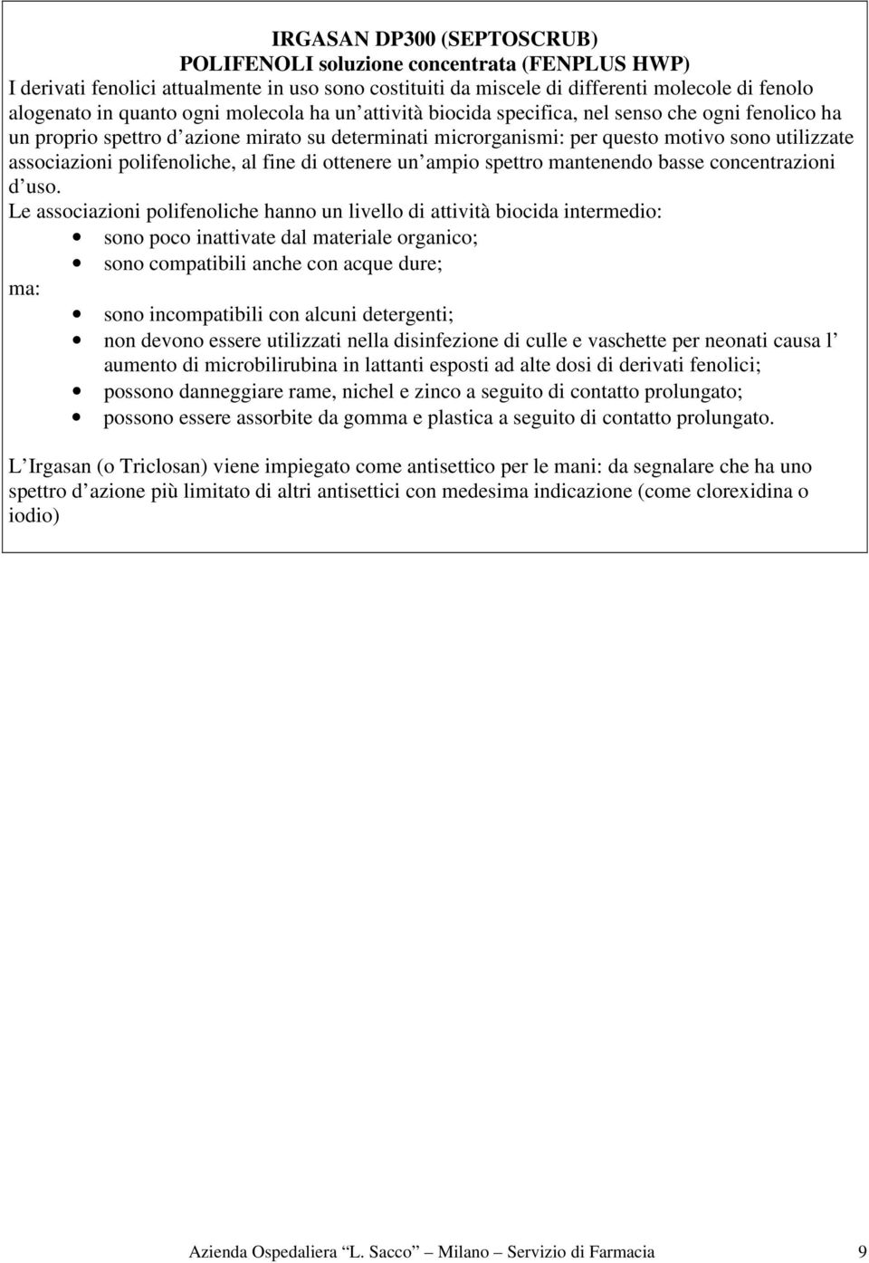 polifenoliche, al fine di ottenere un ampio spettro mantenendo basse concentrazioni d uso.