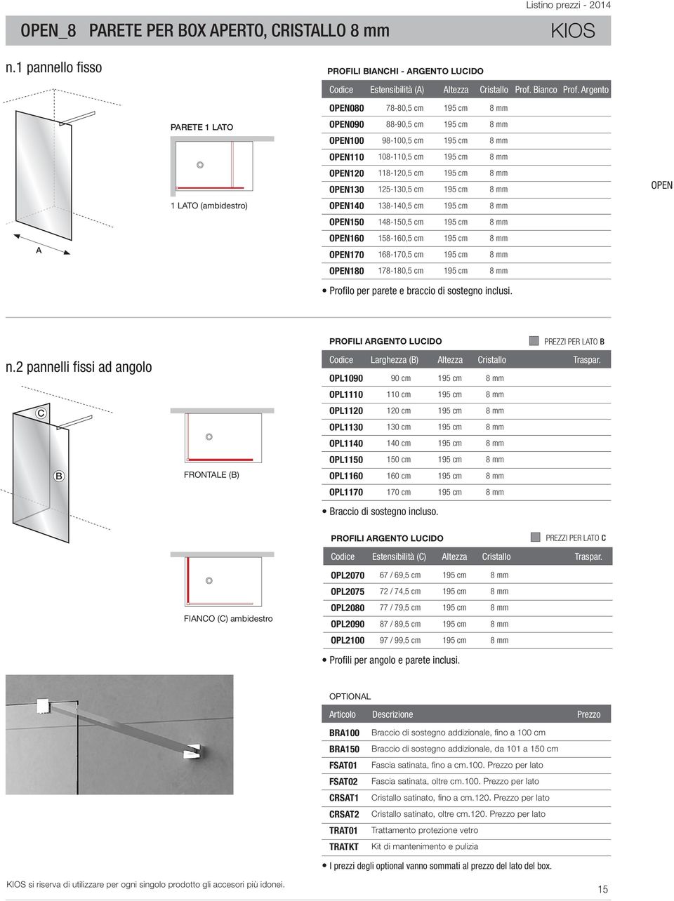 cm 168-170,5 cm 195 cm 195 cm OPEN180 178-180,5 cm 195 cm PROFILI ARGENTO LUCIDO PREZZI PER LATO B Codice OPL1090 90 cm 195 cm Cristallo OPL1110 110 cm 195 cm C OPL1120 OPL1130 120 cm 130 cm 195 cm