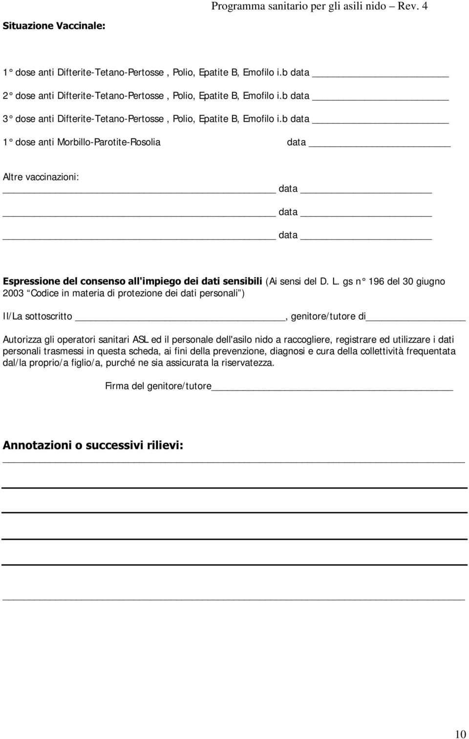 b data 1 dose anti Morbillo-Parotite-Rosolia data Altre vaccinazioni: data data data (VSUHVVLRQHGHOFRQVHQVRDOOLPSLHJRGHLGDWLVHQVLELOL (Ai sensi del D. L.