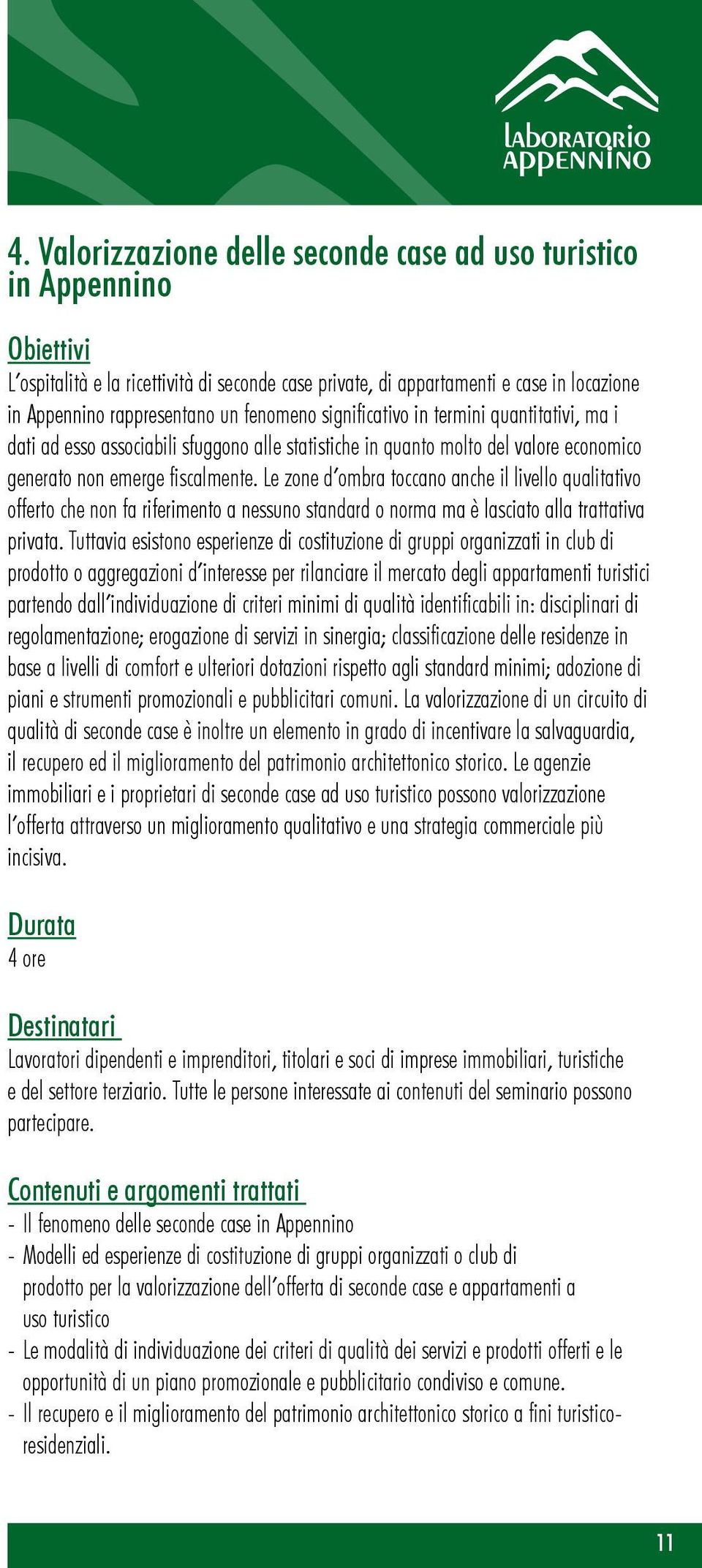 Le zone d ombra toccano anche il livello qualitativo offerto che non fa riferimento a nessuno standard o norma ma è lasciato alla trattativa privata.