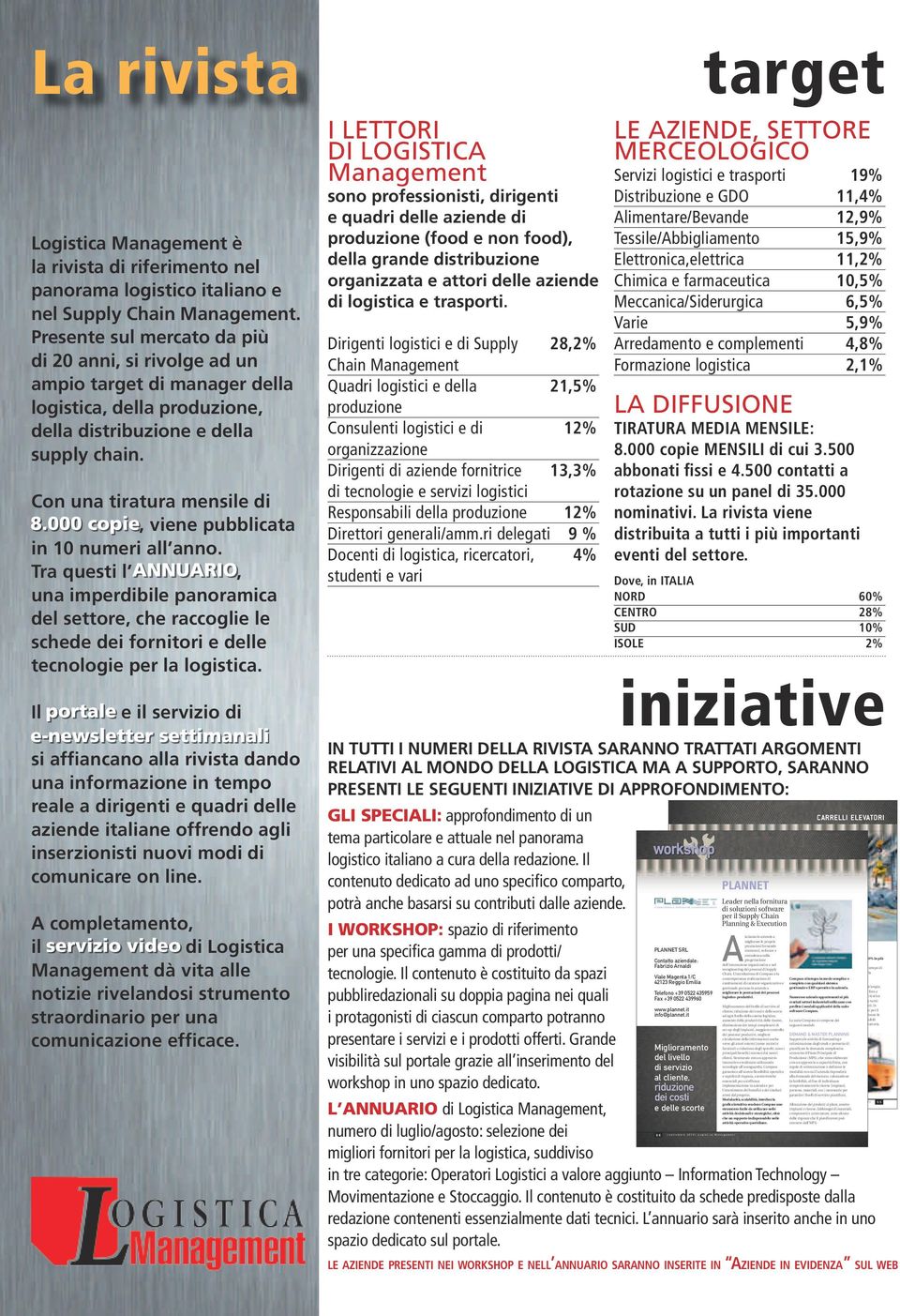 Presente sul mercato da più di 20 anni, si rivolge ad un ampio target di manager della logistica, della produzione, della distribuzione e della supply chain.