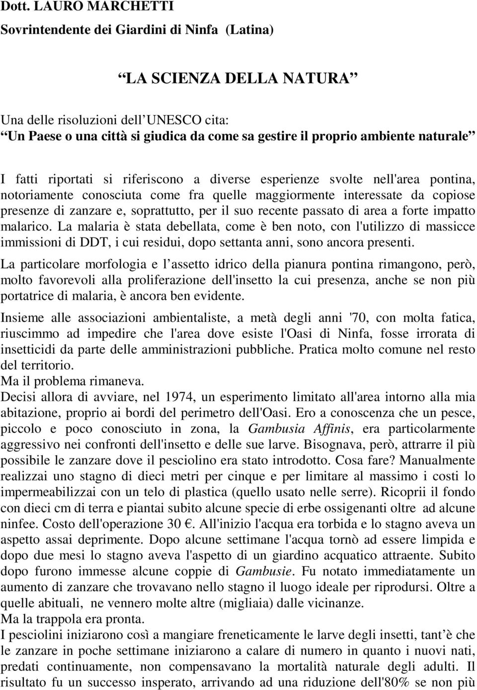 soprattutto, per il suo recente passato di area a forte impatto malarico.