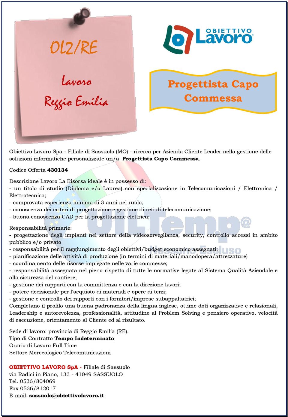 Codice Offerta 430134 Descrizione La Risorsa ideale è in possesso di: - un titolo di studio (Diploma e/o Laurea) con specializzazione in Telecomunicazioni / Elettronica / Elettrotecnica; - comprovata