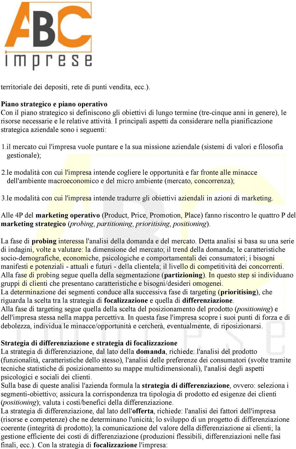 I principali aspetti da considerare nella pianificazione strategica aziendale sono i seguenti: 1.