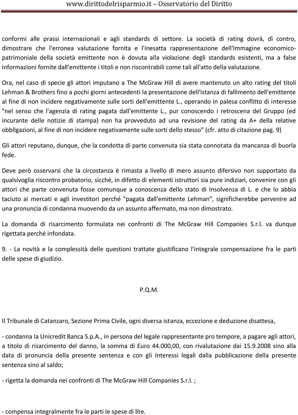 violazione degli standards esistenti, ma a false informazioni fornite dall'emittente i titoli e non riscontrabili come tali all'atto della valutazione.