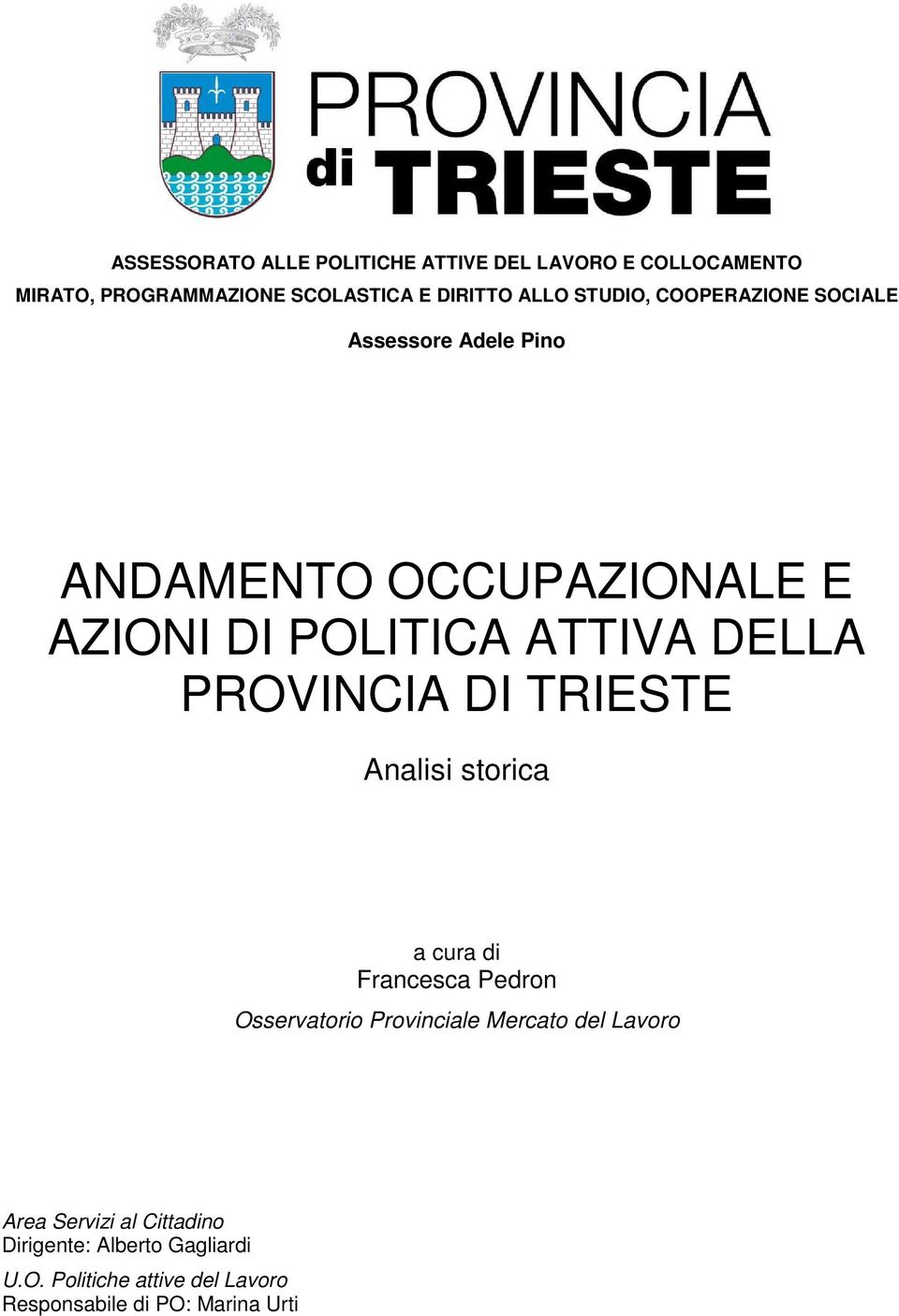 PROVINCIA DI TRIESTE Analisi storica a cura di Francesca Pedron Osservatorio Provinciale Mercato del Lavoro