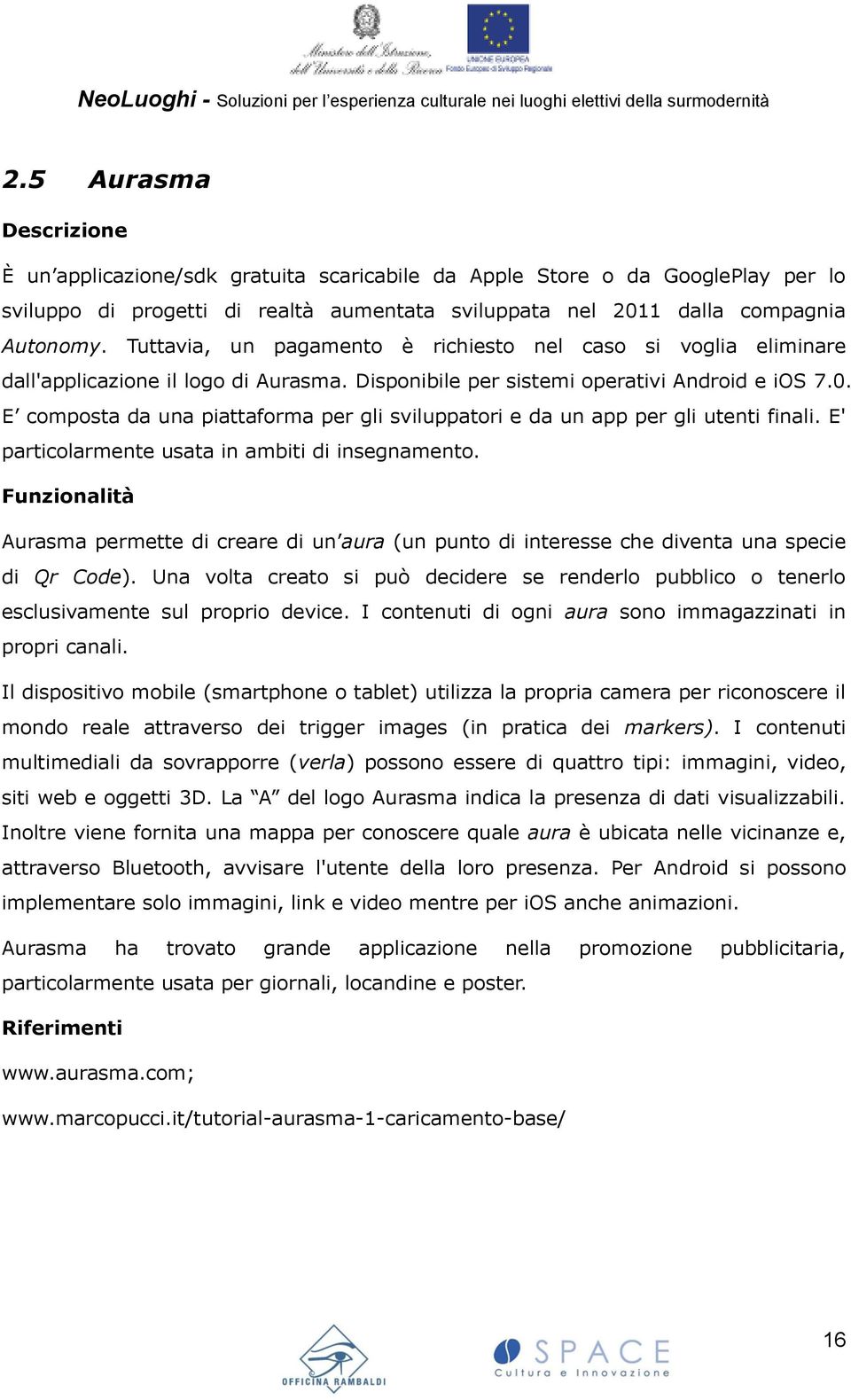 E composta da una piattaforma per gli sviluppatori e da un app per gli utenti finali. E' particolarmente usata in ambiti di insegnamento.