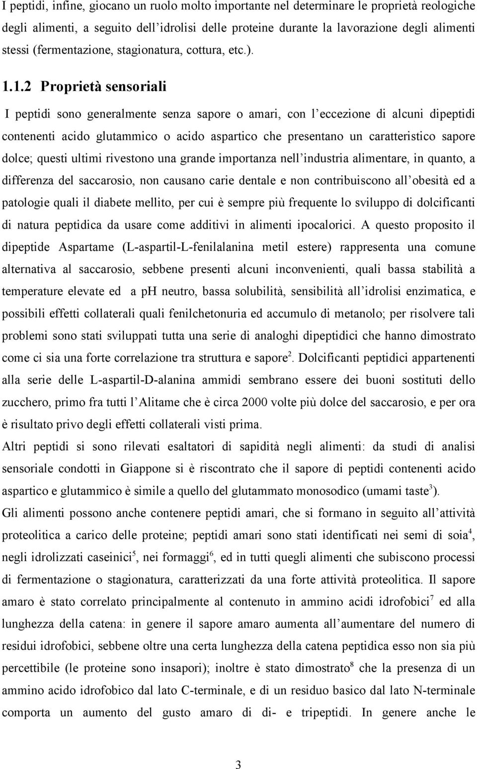 1.2 Proprietà sensoriali I peptidi sono generalmente senza sapore o amari, con l eccezione di alcuni dipeptidi contenenti acido glutammico o acido aspartico che presentano un caratteristico sapore