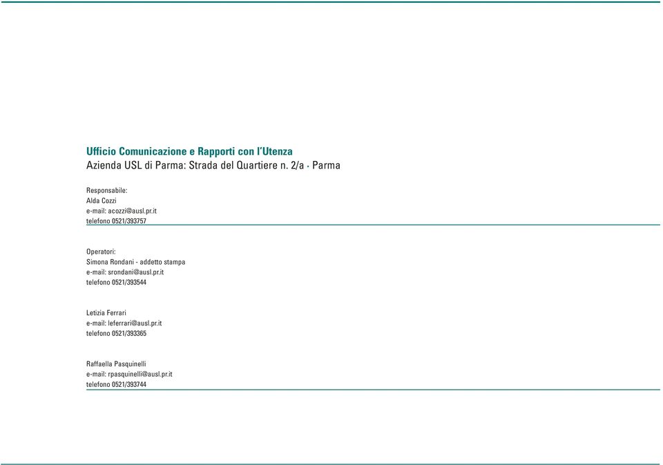 it telefono 0521/393757 Operatori: Simona Rondani - addetto stampa e-mail: srondani@ausl.pr.