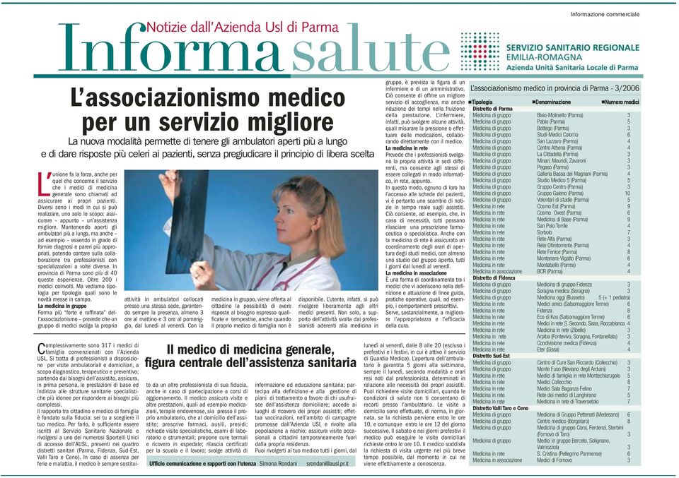 ambulatori aperti più a lungo e di dare risposte più celeri ai pazienti, senza pregiudicare il principio di libera scelta L unione fa la forza, anche per quel che concerne il servizio che i medici di