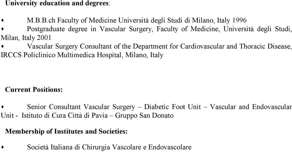 Studi, Milan, Italy 2001 Vascular Surgery Consultant of the Department for Cardiovascular and Thoracic Disease, IRCCS Policlinico Multimedica